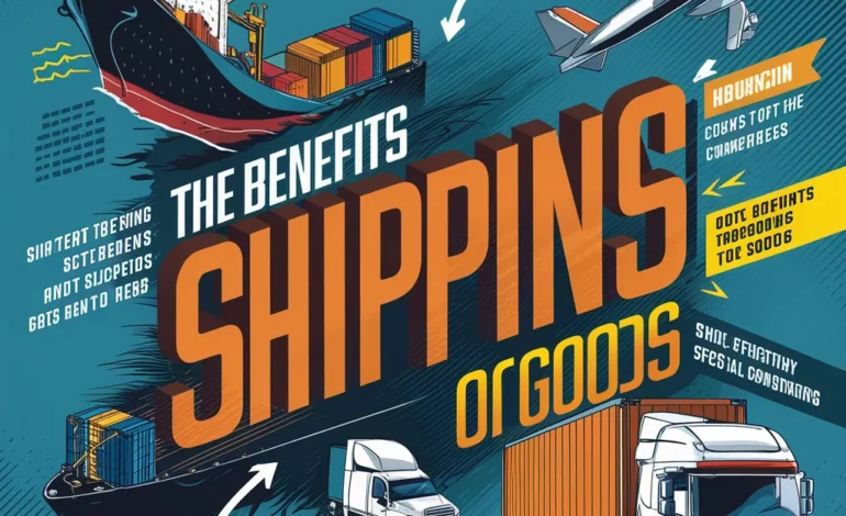 The Advantages of Shipping for Goods Transportation