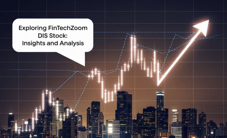 Exploring FintechZoom DIS Stock: Insights and Analysis